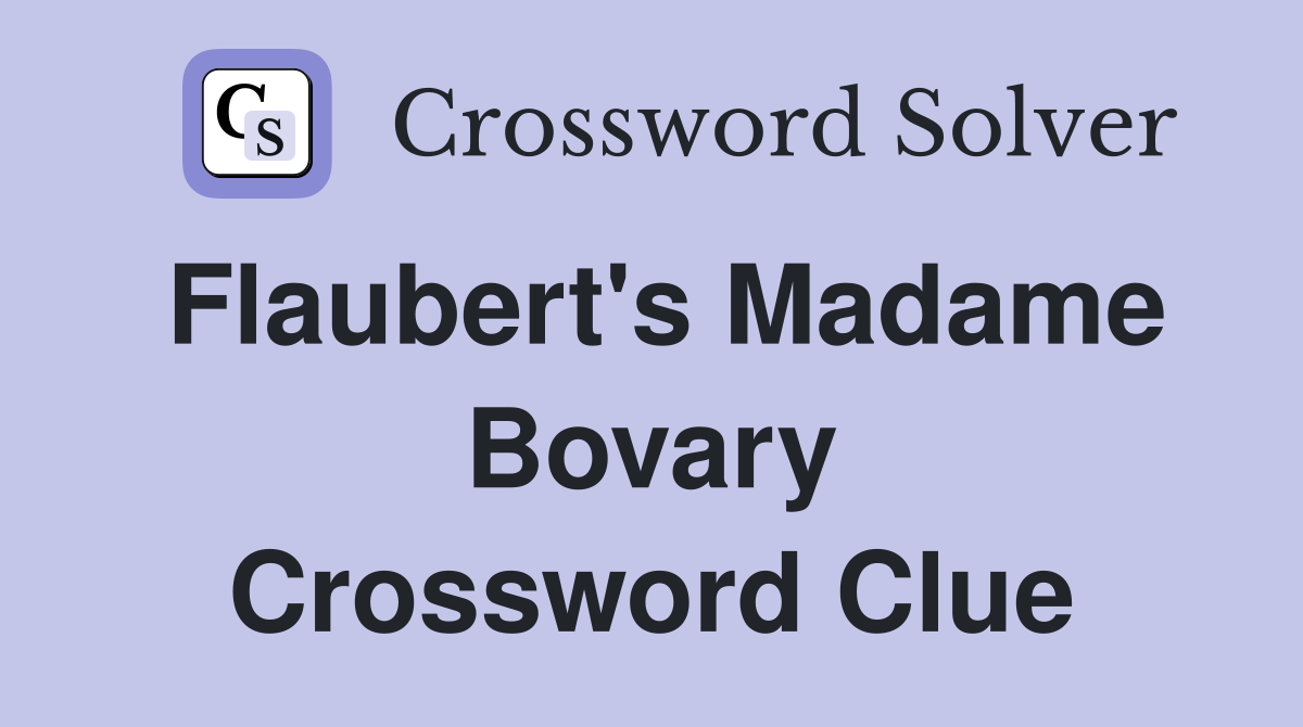 Flaubert's Madame Bovary Crossword Clue Answers Crossword Solver